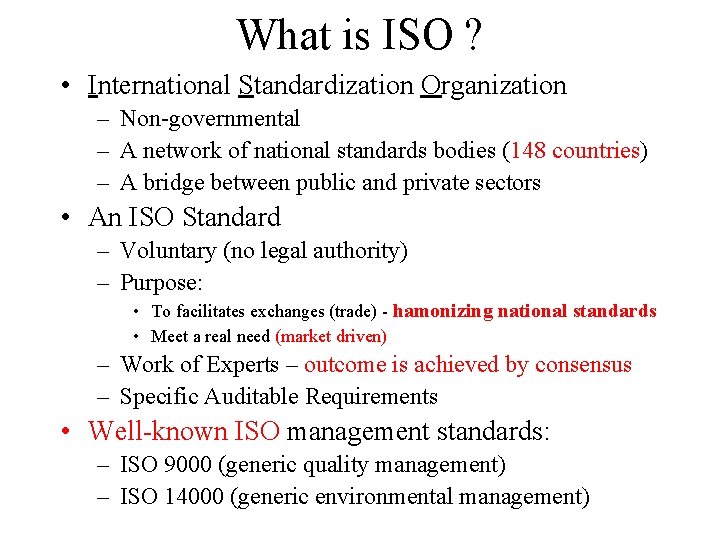 What is ISO ? • International Standardization Organization – Non-governmental – A network of