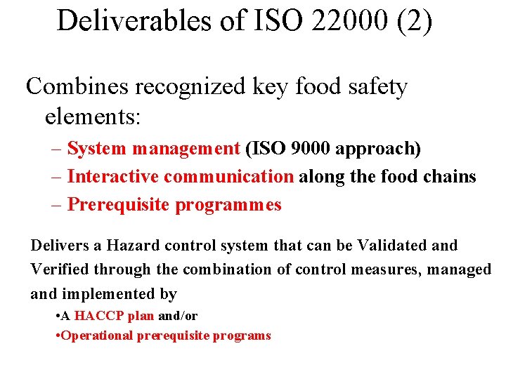 Deliverables of ISO 22000 (2) Combines recognized key food safety elements: – System management