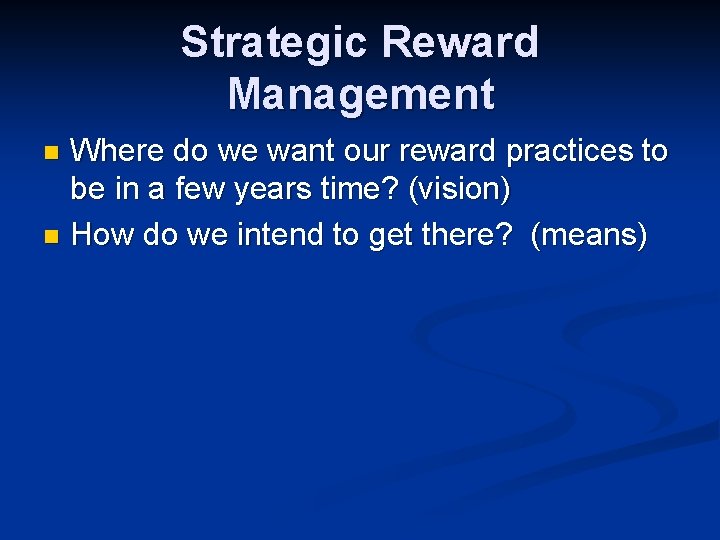 Strategic Reward Management Where do we want our reward practices to be in a Strategic Reward Management Where do we want our reward practices to be in a