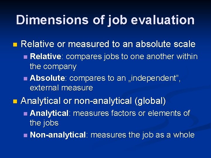 Dimensions of job evaluation n Relative or measured to an absolute scale Relative: compares Dimensions of job evaluation n Relative or measured to an absolute scale Relative: compares