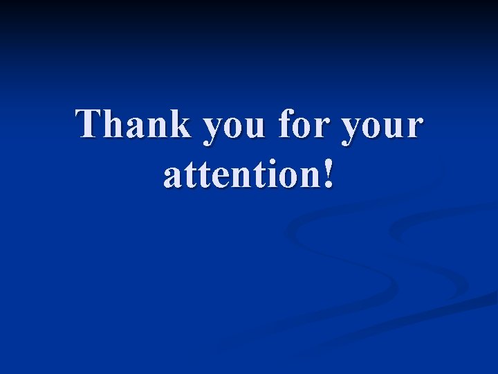 Thank you for your attention! Thank you for your attention!