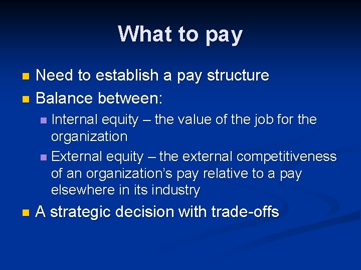 What to pay Need to establish a pay structure n Balance between: n Internal What to pay Need to establish a pay structure n Balance between: n Internal