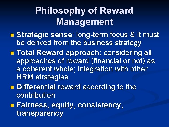 Philosophy of Reward Management Strategic sense: long-term focus & it must be derived from Philosophy of Reward Management Strategic sense: long-term focus & it must be derived from