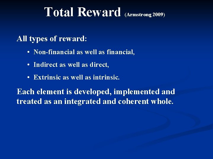 Total Reward (Armstrong 2009) All types of reward: • Non-financial as well as financial, Total Reward (Armstrong 2009) All types of reward: • Non-financial as well as financial,