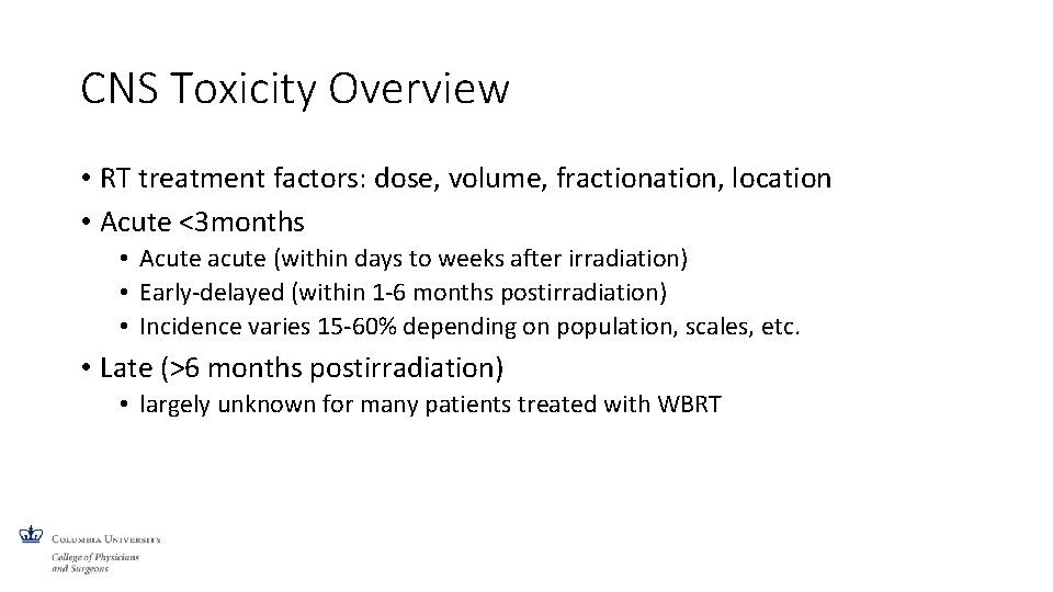 CNS Toxicity Overview • RT treatment factors: dose, volume, fractionation, location • Acute <3