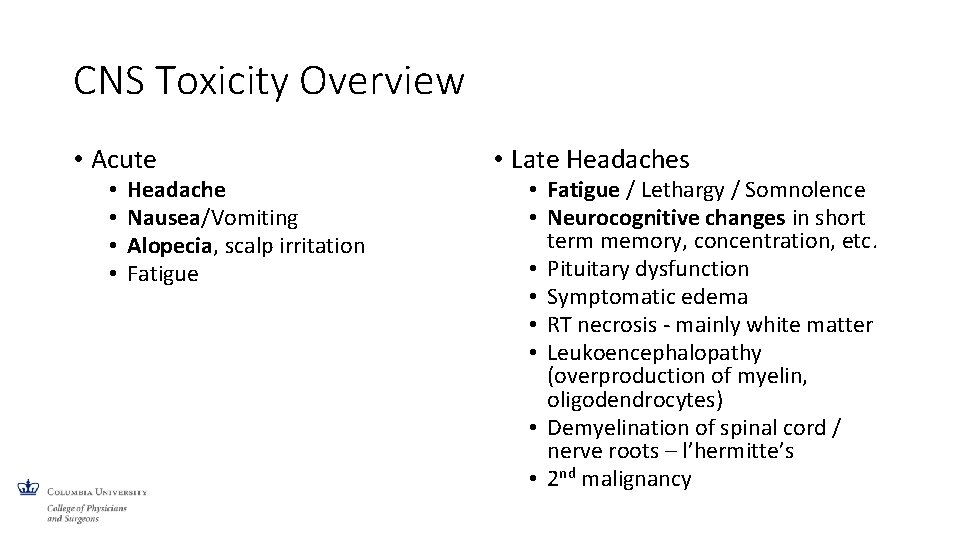 CNS Toxicity Overview • Acute • • Headache Nausea/Vomiting Alopecia, scalp irritation Fatigue •