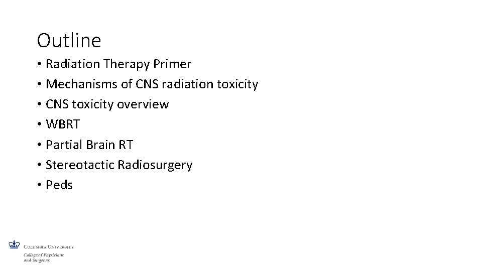 Outline • Radiation Therapy Primer • Mechanisms of CNS radiation toxicity • CNS toxicity