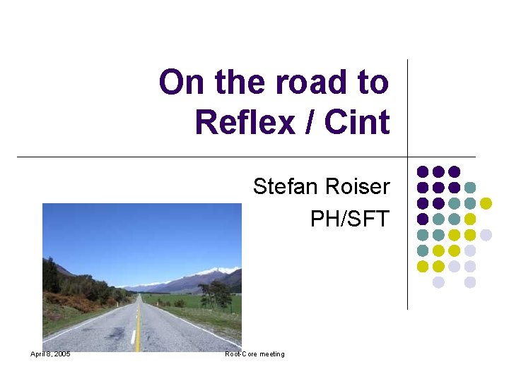 On the road to Reflex / Cint Stefan Roiser PH/SFT April 8, 2005 Root-Core