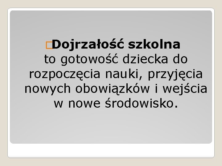 �Dojrzałość szkolna to gotowość dziecka do rozpoczęcia nauki, przyjęcia nowych obowiązków i wejścia w