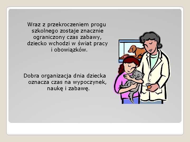 Wraz z przekroczeniem progu szkolnego zostaje znacznie ograniczony czas zabawy, dziecko wchodzi w świat