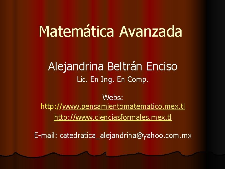 Matemática Avanzada Alejandrina Beltrán Enciso Lic. En Ing. En Comp. Webs: http: //www. pensamientomatematico.
