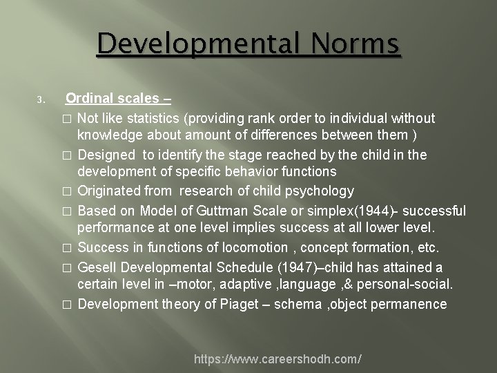 Developmental Norms 3. Ordinal scales – � Not like statistics (providing rank order to