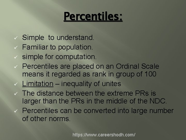 Percentiles: ü ü ü ü Simple to understand. Familiar to population. simple for computation.