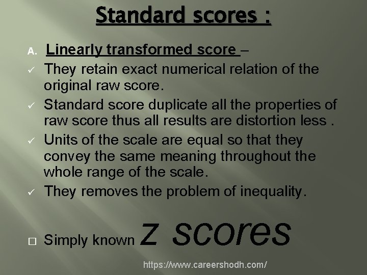 Standard scores : ü Linearly transformed score – They retain exact numerical relation of
