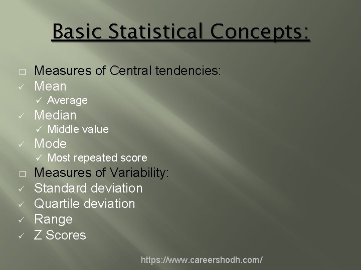 Basic Statistical Concepts: � ü Measures of Central tendencies: Mean ü ü Median ü