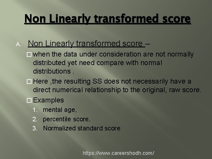 Non Linearly transformed score A. Non Linearly transformed score – � when the data