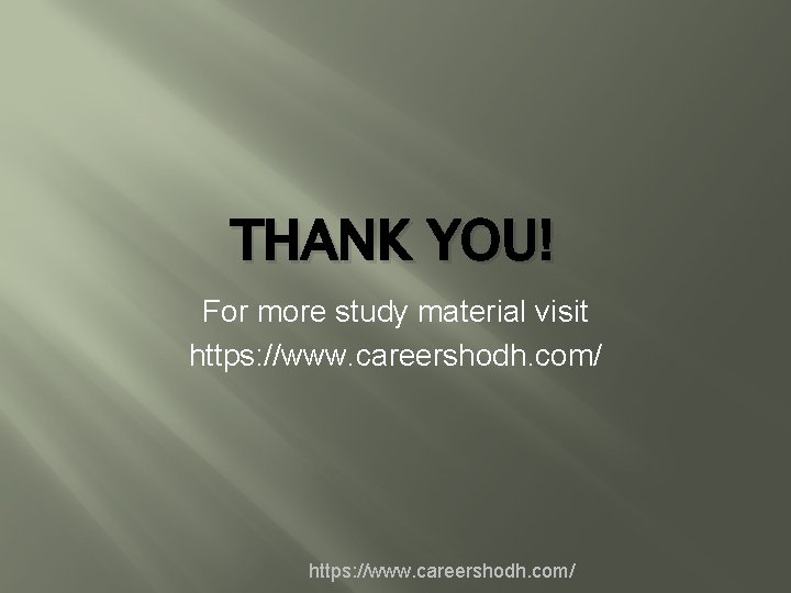 THANK YOU! For more study material visit https: //www. careershodh. com/ 