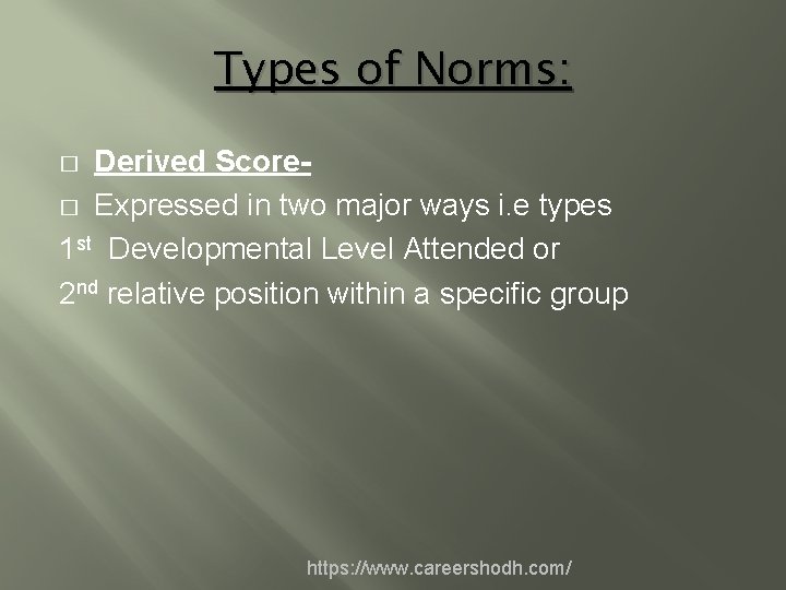 Types of Norms: Derived Score� Expressed in two major ways i. e types 1