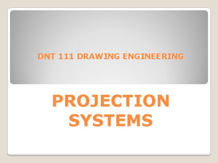 DNT 111 DRAWING ENGINEERING PROJECTION SYSTEMS 