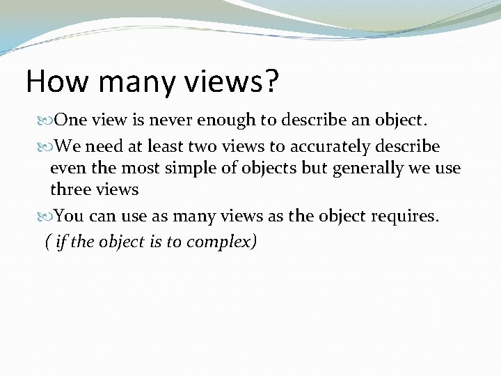 How many views? One view is never enough to describe an object. We need