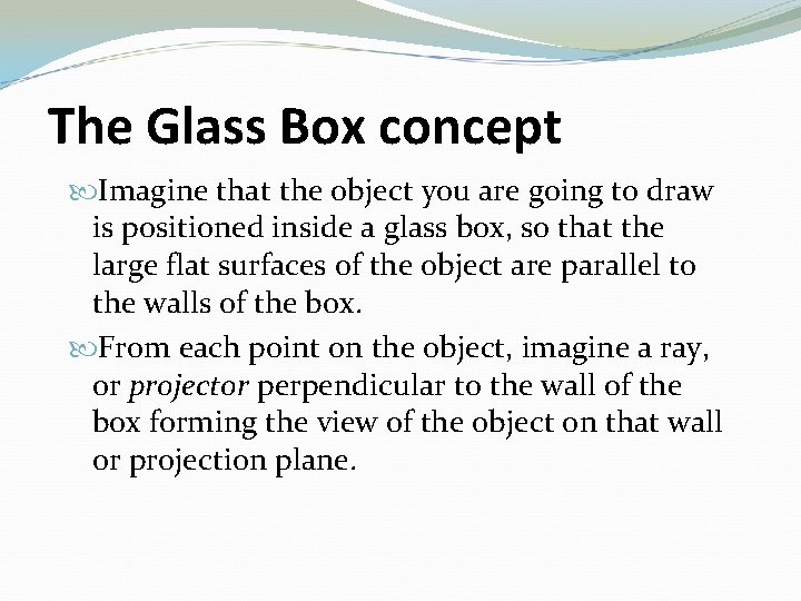 The Glass Box concept Imagine that the object you are going to draw is