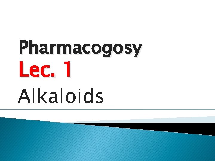 Pharmacogosy Lec. 1 Alkaloids 