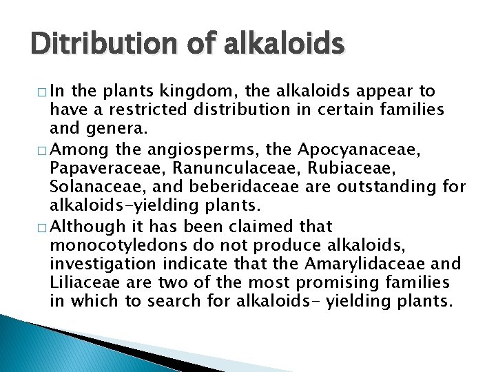 Ditribution of alkaloids � In the plants kingdom, the alkaloids appear to have a