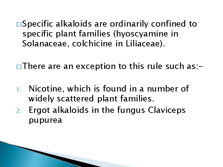 � Specific alkaloids are ordinarily confined to specific plant families (hyoscyamine in Solanaceae, colchicine