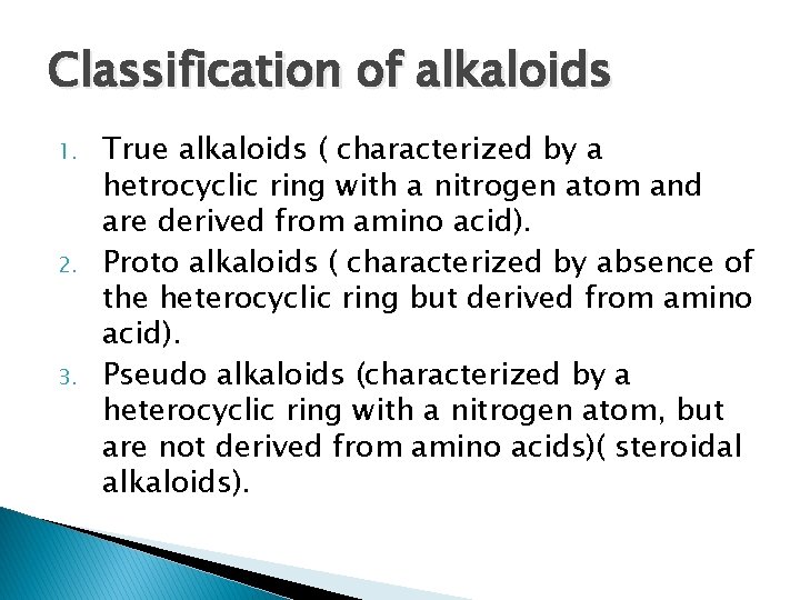 Classification of alkaloids 1. 2. 3. True alkaloids ( characterized by a hetrocyclic ring