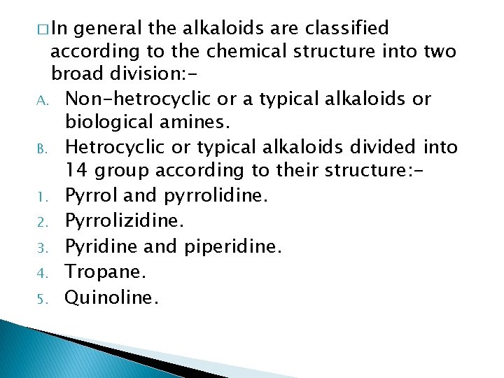 � In general the alkaloids are classified according to the chemical structure into two