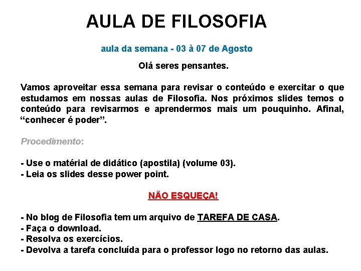 AULA DE FILOSOFIA aula da semana - 03 à 07 de Agosto Olá seres