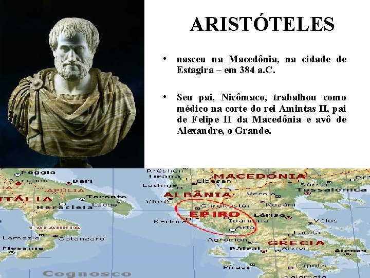 ARISTÓTELES • nasceu na Macedônia, na cidade de Estagira – em 384 a. C.