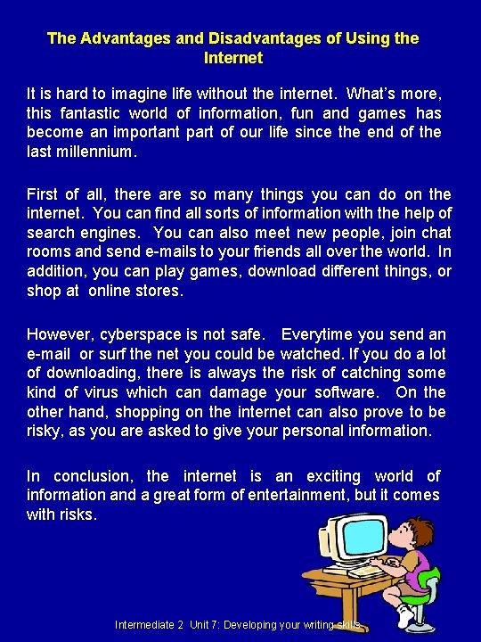 The Advantages and Disadvantages of Using the Internet It is hard to imagine life