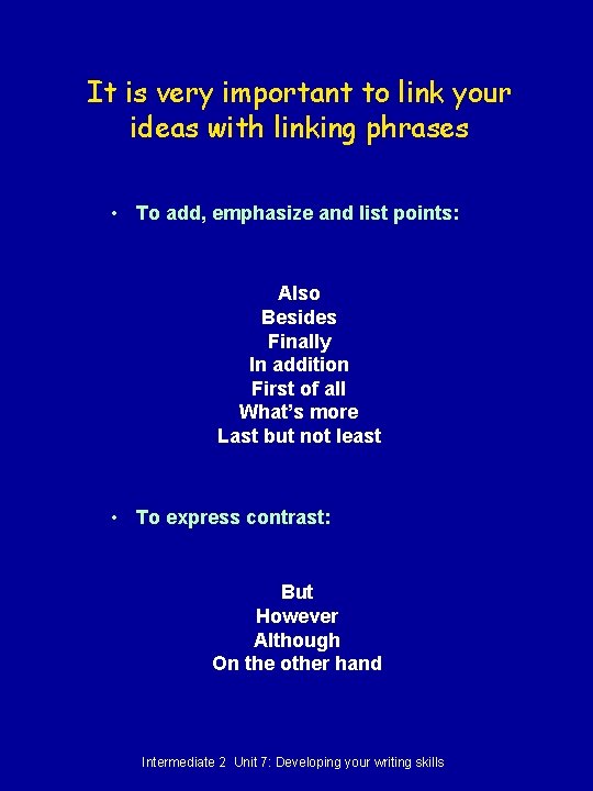 It is very important to link your ideas with linking phrases • To add,