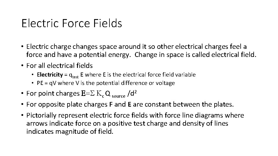 Electric Force Fields • Electric charge changes space around it so other electrical charges