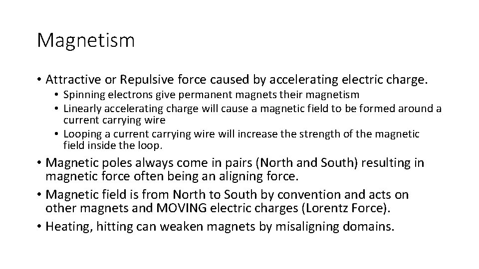 Magnetism • Attractive or Repulsive force caused by accelerating electric charge. • Spinning electrons