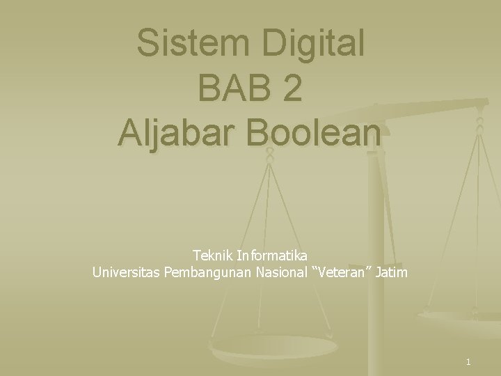 Sistem Digital BAB 2 Aljabar Boolean Teknik Informatika Universitas Pembangunan Nasional “Veteran” Jatim 1