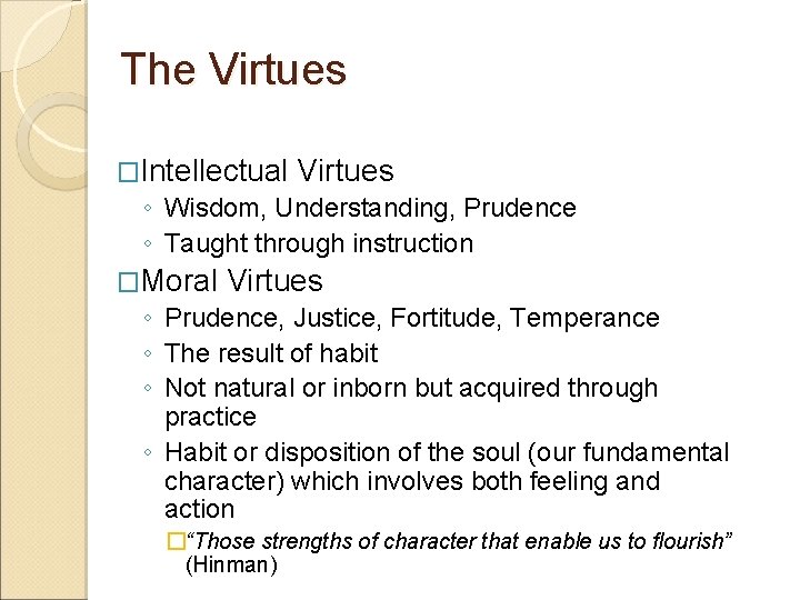 The Virtues �Intellectual Virtues ◦ Wisdom, Understanding, Prudence ◦ Taught through instruction �Moral Virtues