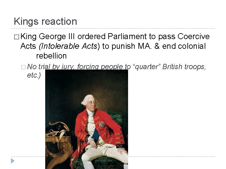 Kings reaction � King George III ordered Parliament to pass Coercive Acts (Intolerable Acts)