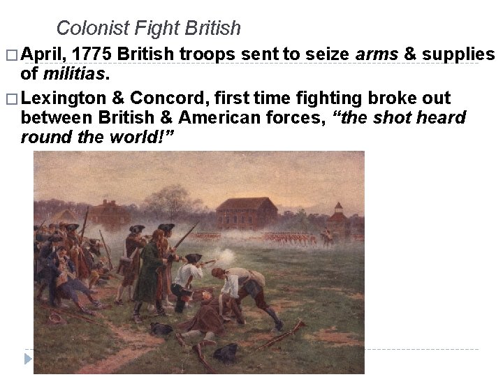 Colonist Fight British � April, 1775 British troops sent to seize arms & supplies