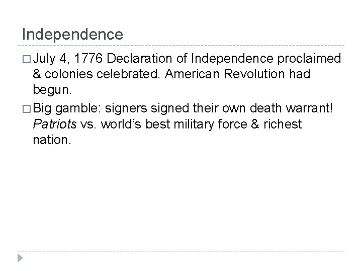 Independence � July 4, 1776 Declaration of Independence proclaimed & colonies celebrated. American Revolution