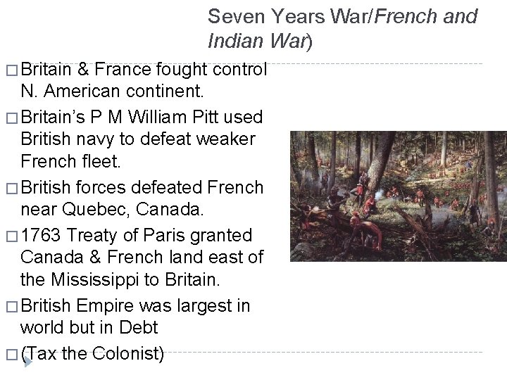 Seven Years War/French and Indian War) � Britain & France fought control N. American