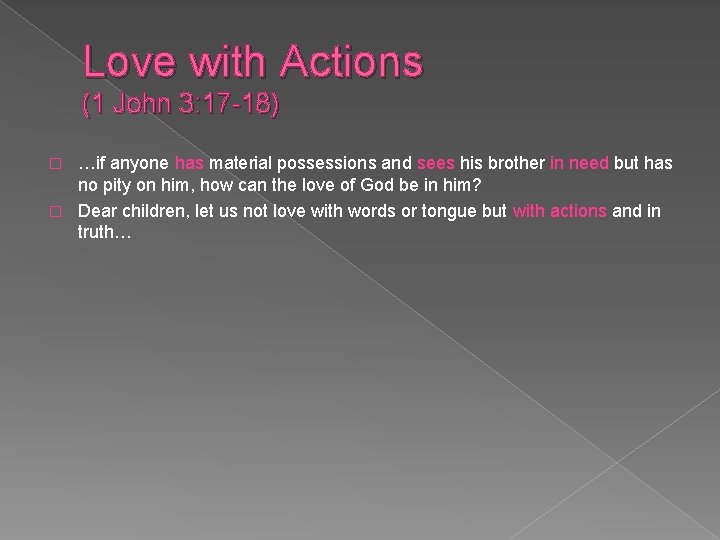 Love with Actions (1 John 3: 17 -18) …if anyone has material possessions and
