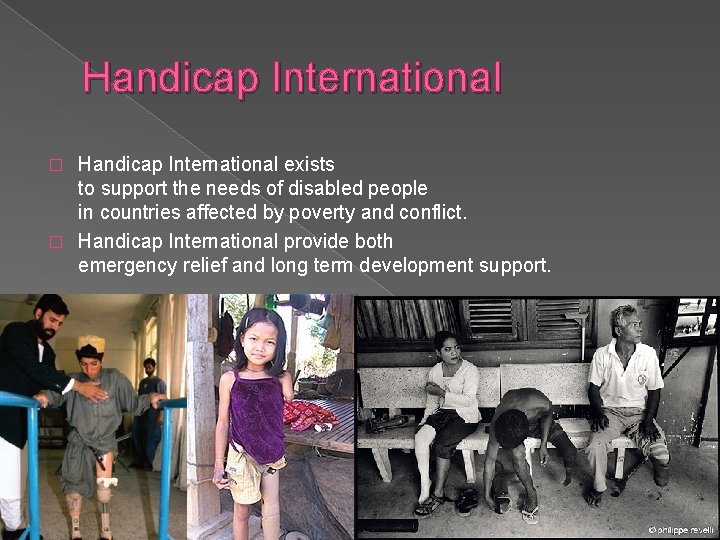 Handicap International exists to support the needs of disabled people in countries affected by