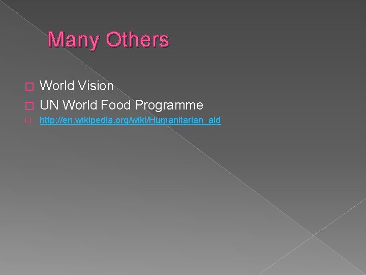 Many Others World Vision � UN World Food Programme � � http: //en. wikipedia.