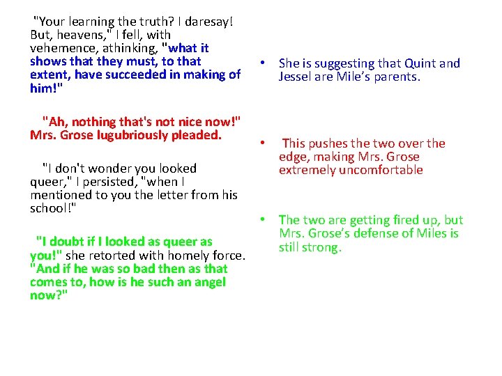  "Your learning the truth? I daresay! But, heavens, " I fell, with vehemence,