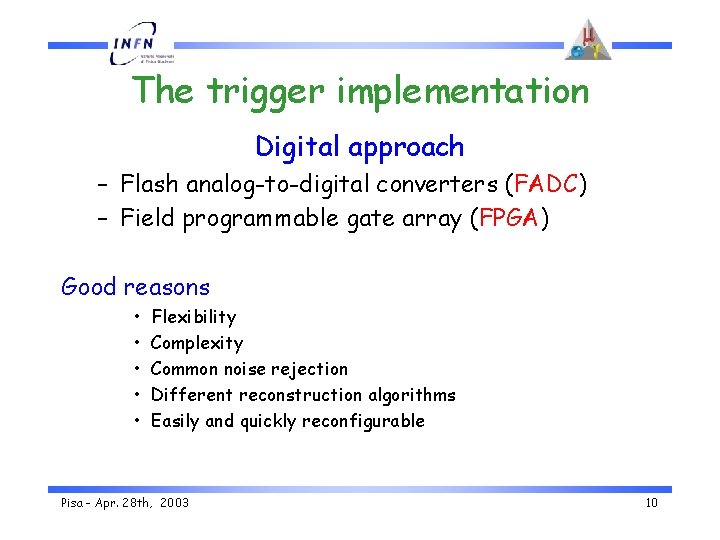 The trigger implementation Digital approach – Flash analog-to-digital converters (FADC) – Field programmable gate