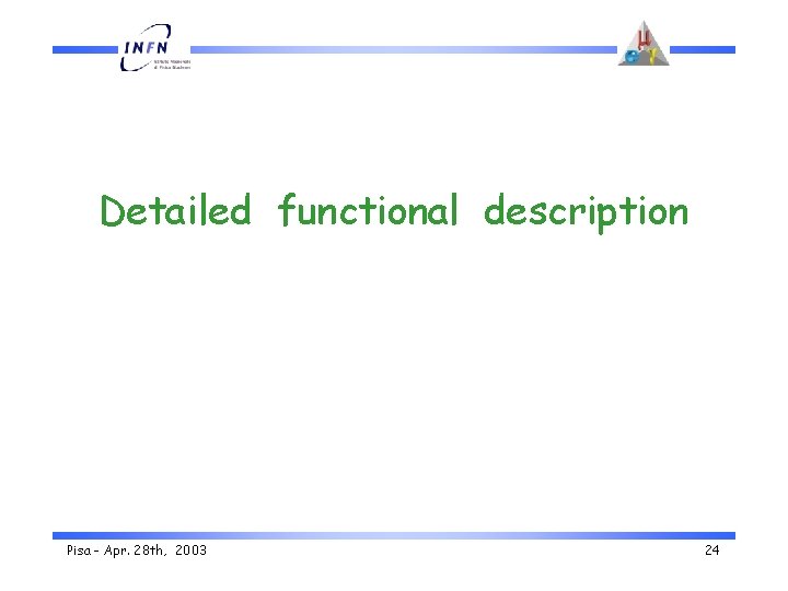 Detailed functional description Pisa - Apr. 28 th, 2003 24 