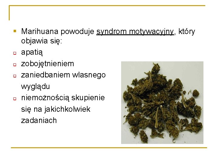 § Marihuana powoduje syndrom motywacyjny, który objawia się: q apatią q zobojętnieniem q zaniedbaniem