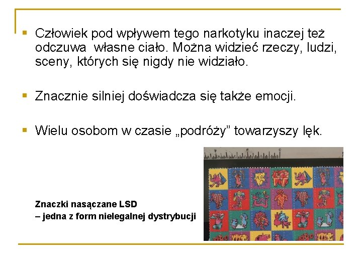 § Człowiek pod wpływem tego narkotyku inaczej też odczuwa własne ciało. Można widzieć rzeczy,